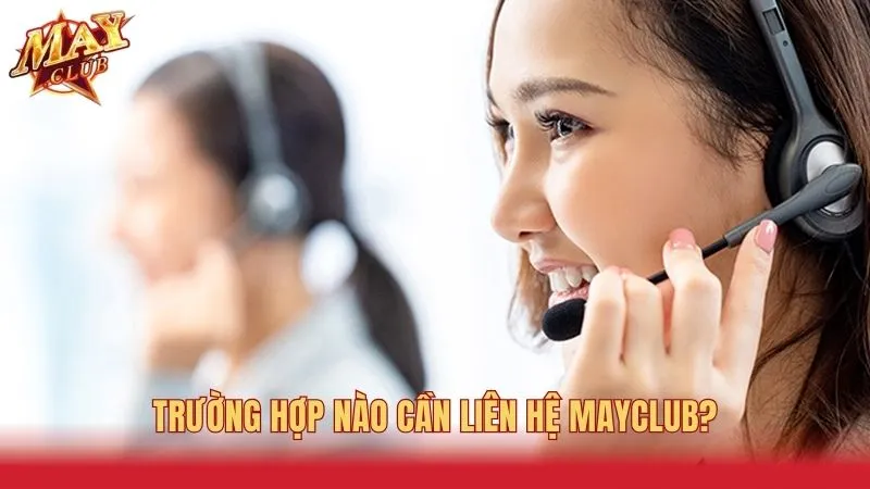 Hội viên liên hệ Mayclub để giải quyết những thắc mắc, sự cố