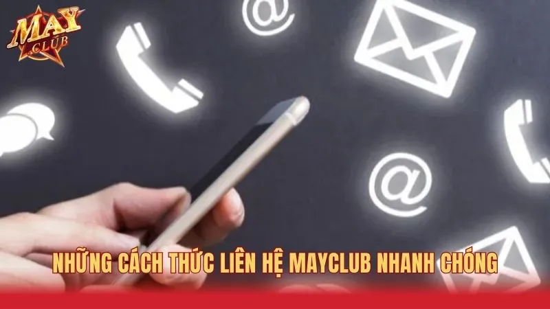 Liên hệ Mayclub phục vụ nhanh chóng với nhiều phương thức